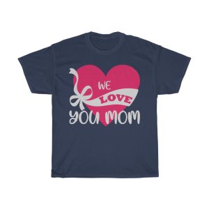 We Love You Mom Tshirt