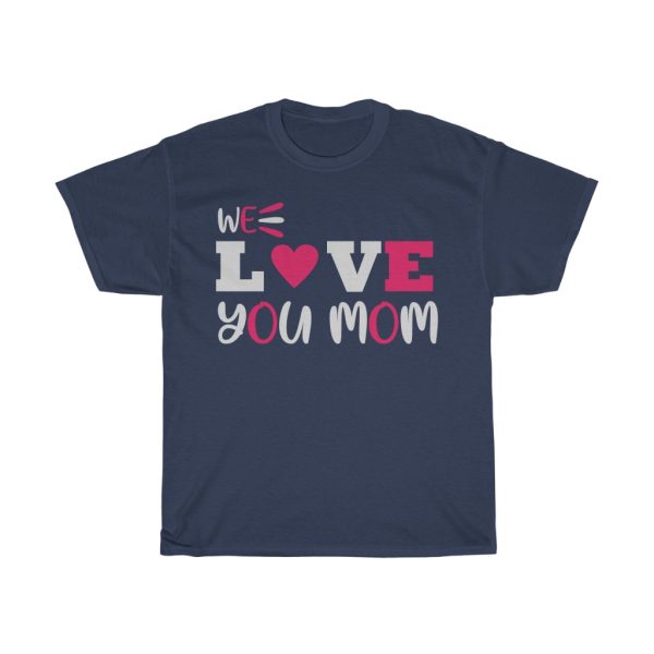 We Love You Mom  Tshirt