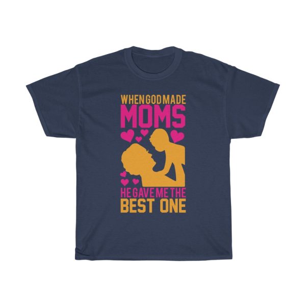 When God Made Moms He Gave Me The Best One Tshirt