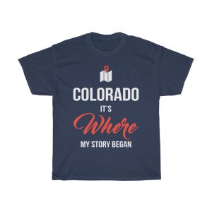 Colorado It’s Where My Story Began Funny Gift T-shirt