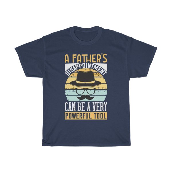 A Father’s Disappointment Can Be A Very Powerful Tool Gift Shirt Design 2