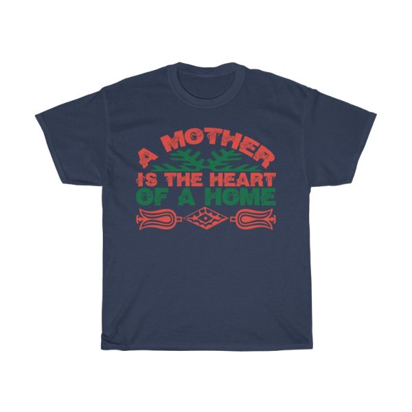 A Mother Is The Heart Of A Home Gift Shirt