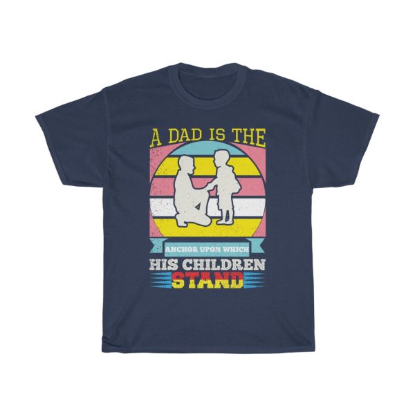 A Dad Is The Anchor Gift Shirt