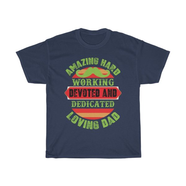 Amazing Hard Working Devoted And Dedicated Loving Dad Gift Shirt Design 2