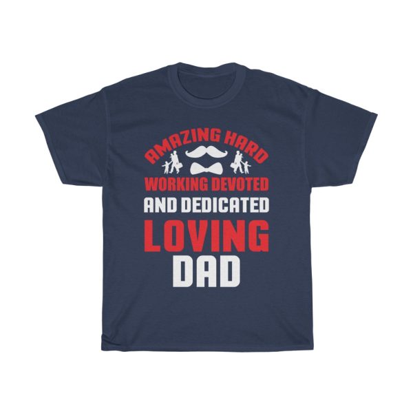 Amazing Hard Working Devoted And Dedicated Loving Dad Gift Shirt Design 3