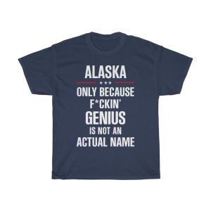 Gift For F_ckin’ Genius Alaska Name Cool Funny T-shirt