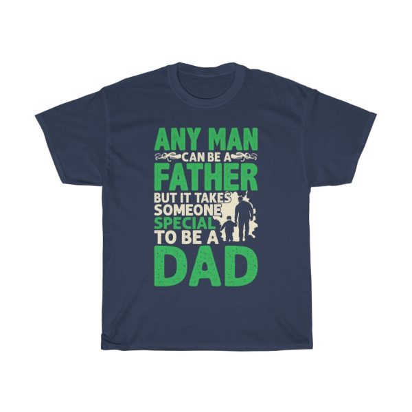 Any Man Can Be A Father Gift Shirt Design 2