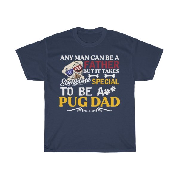 Any Man Can Be A Father Pug Dad Gift Shirt