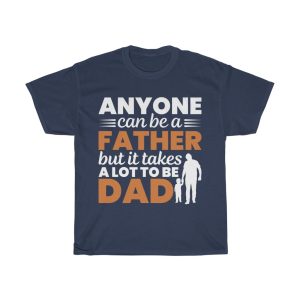 Anyone Can Be A Father Gift Shirt