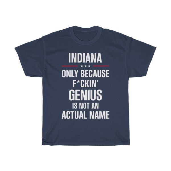 Gift For F_ckin’ Genius Indiana Name Cool Funny T-shirt