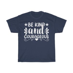 Be Kind And Courageous Gift Shirt