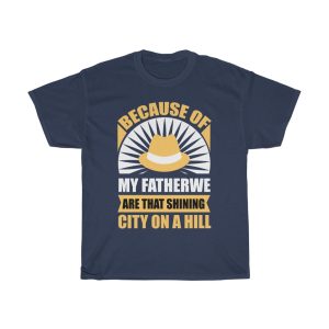 Because Of My Father, We Are That Shining City On A Hill Gift Shirt Design 3