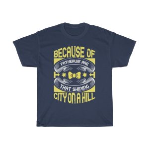 Because Of My Father, We Are That Shining City On A Hill Gift Shirt Design 6