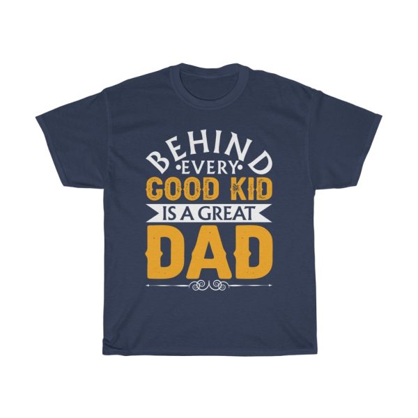 Behind Every Good Kid Is A Great Dad Gift Shirt