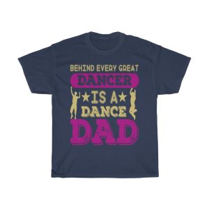 Behind Every Great Dancer Is A Dance Dad Gift Shirt