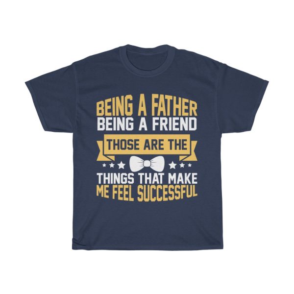 Being A Father, Being A Friend, Those Are The Things That Make Me Feel Successful Gift Shirt Design 4