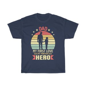 Dad My First Love My Forever Hero Gift Shirt