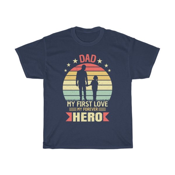 Dad My First Love My Forever Hero Gift Shirt