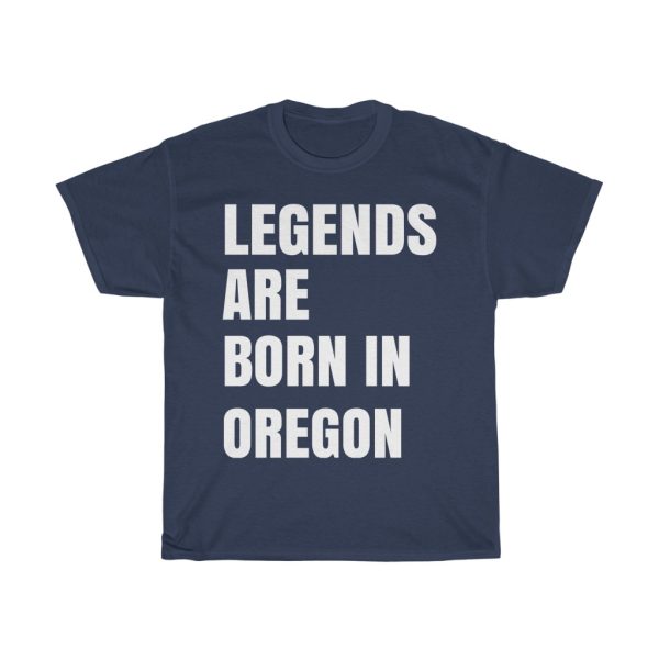 Legends Are Born In Oregon Cool Gift T-shirt