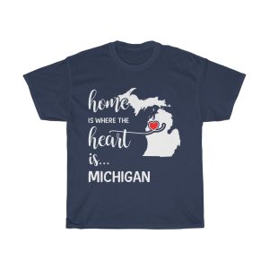 Michigan Home Is Where Heart Is Cool Gift T-shirt