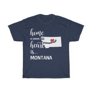 Montana Home Is Where Heart Is Cool Gift T-shirt