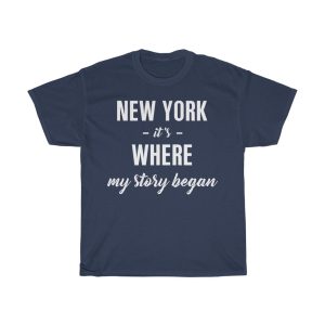 New York It’s Where My Story Began Cool Gift T-shirt