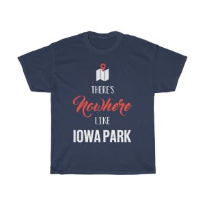 There’s Nowhere Like Iowa Park Cool Gift T-shirt