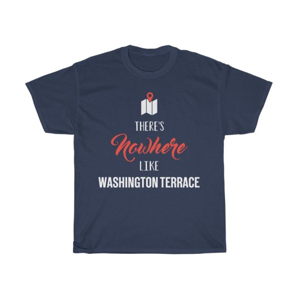 There’s Nowhere Like Washington Terrace Cool Gift T-shirt