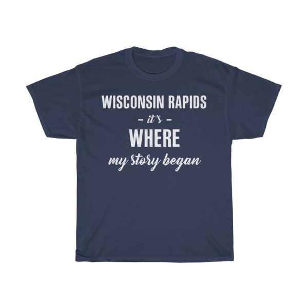 Wisconsin Rapids It’s Where My Story Began Cool Gift T-shirt