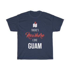 There’s Nowhere Like Guam Cool Gift T-shirt