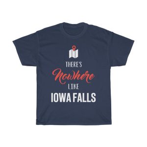 There’s Nowhere Like Iowa Falls Cool Gift T-shirt