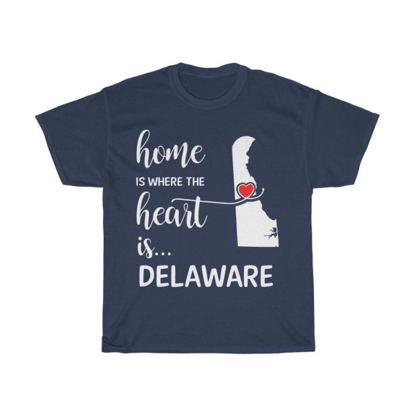 Delaware Home Is Where Heart Is Cool Gift T-shirt