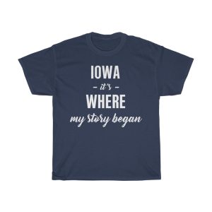 Iowa It’s Where My Story Began Cool Gift T-shirt