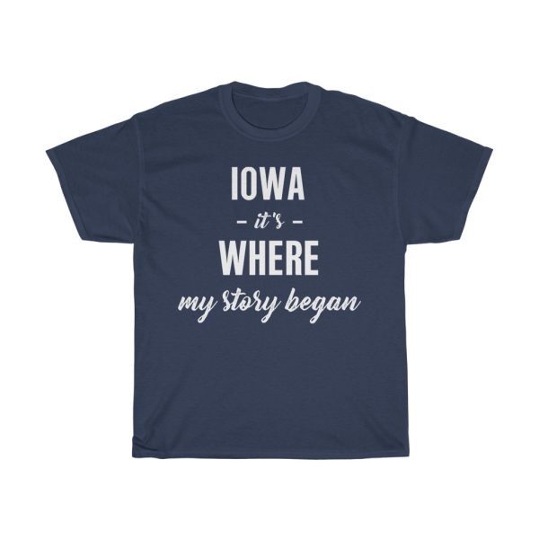 Iowa It’s Where My Story Began Cool Gift T-shirt