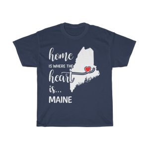 Maine Home Is Where Heart Is Cool Gift T-shirt