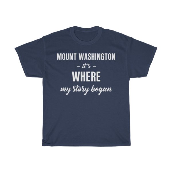 Mount Washington It’s Where My Story Began Cool Gift T-shirt