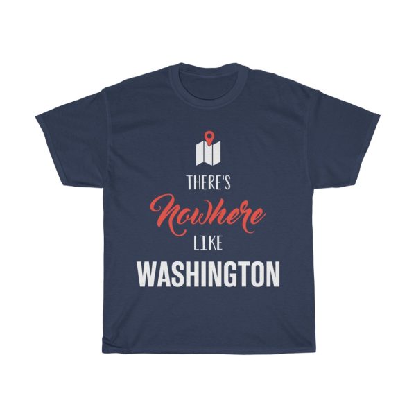 There’s Nowhere Like Washington Cool Gift T-shirt