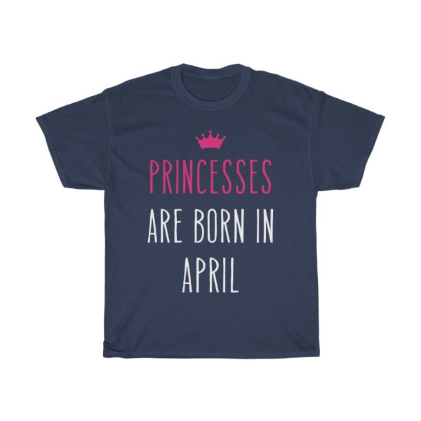 princesses are born in april cool gift birthday gift t-shirt