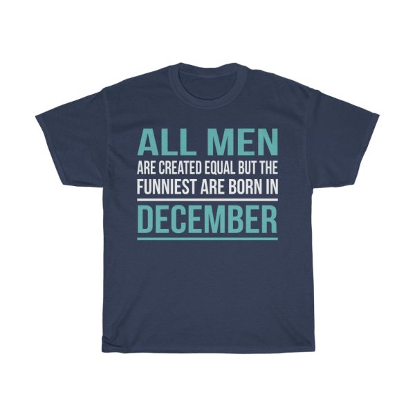 funniest men are born in december birthday gift t-shirt