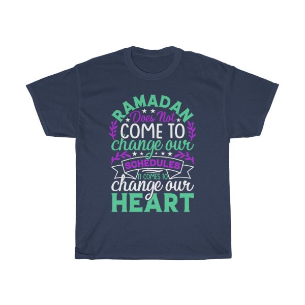 Ramadan Does Not Come To Change Our Schedules It Comes To Change Our Heart  Tshirt