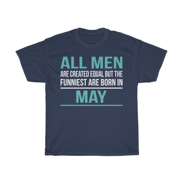 funniest men are born in may birthday gift t-shirt