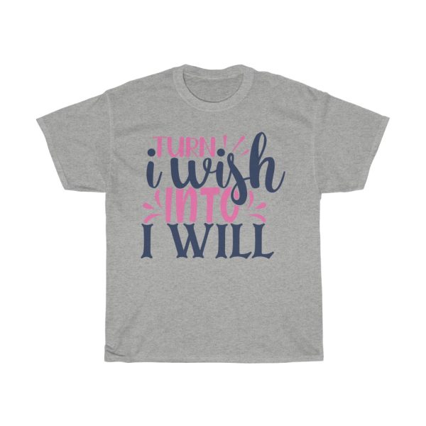 Trun I Wish Into I Will Tshirt