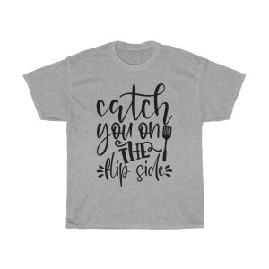 Catch You On The Flip Side Design Tshirt