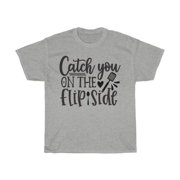 Catch You On The Flip Side Tshirt