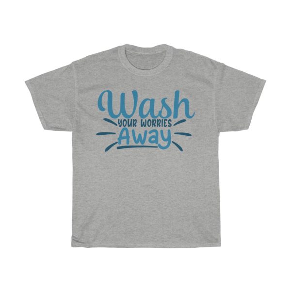 Wash Your Worries Away Tshirt