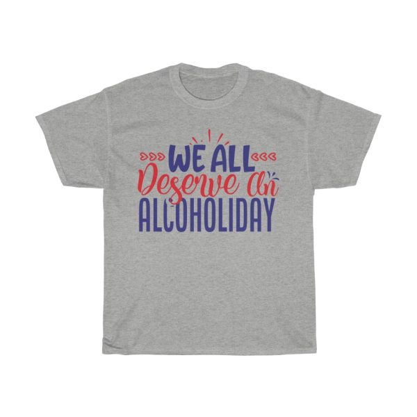 We All Deserve An Alcoholiday Tshirt