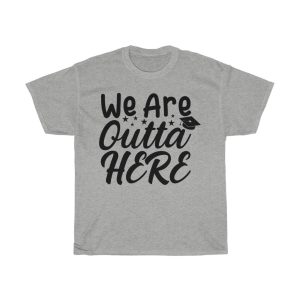 We Are Outta Here Tshirt