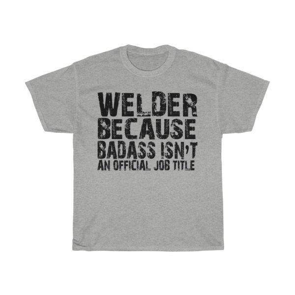 Welder Because Badass Tshirt