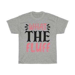 What The Fluff Tshirt