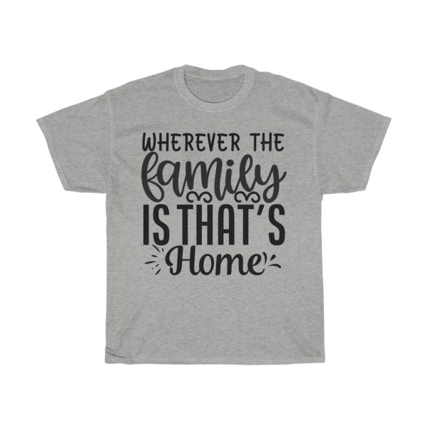 Wherever The Family Is That’s Home Tshirt